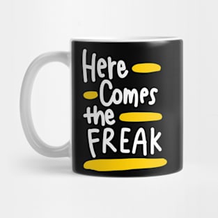 Here comes the freak (white) Mug